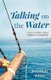 Talking on the Water (Paperback): Jonathan White
