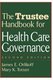 The Trustee Handbook for Health Care Governance 2e (Hardcover, 2nd Edition): JE Orlikoff