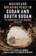 Making and Breaking Peace in Sudan and South Sudan - The Comprehensive Peace Agreement and Beyond (Hardcover): Sarah M. H....