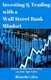 Investing & Trading with a Wall $treet Bank Mindset - Easiest Fastest Way to Make Low Risk High Profits (Paperback): Ricardo...