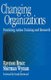 Changing Organizations - Practicing Action Training and Research (Paperback, New): Raymon Bruce, Sherman Wyman