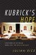Kubrick's Hope - Discovering Optimism from 2001 to Eyes Wide Shut (Hardcover): Julian Rice