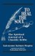 To Heal the Soul - The Spiritual Journal of a Chasidic Rebbe (Hardcover): Kalonymus Kalman Shapira