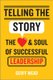 Telling the Story - The Heart and Soul of Successful Leadership (Hardcover): G Mead