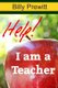 Help! I am a Teacher! (Paperback): Billy Prewitt