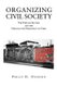 Organizing Civil Society - The Popular Sectors and the Struggle for Democracy in Chile (Paperback, New): Philip D. Oxhorn