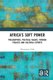 Africa's Soft Power - Philosophies, Political Values, Foreign Policies and Cultural Exports (Paperback, 1st Edition):...
