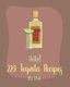 Hello! 220 Tequila Recipes - Best Tequila Cookbook Ever For Beginners [Rum Cocktail Recipe Book, Margarita Recipes, Watermelon...