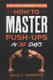 The Home Workout Plan - How to Master Push-Ups in 30 Days (Paperback): Dale L Roberts