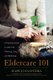 Eldercare 101 - A Practical Guide to Later Life Planning, Care, and Wellbeing (Hardcover): Mary Jo Saavedra