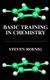 Basic Training in Chemistry (Hardcover, 2001 ed.): Steven Hoenig