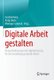Digitale Arbeit gestalten - Herausforderungen der Digitalisierung fur die Gestaltung gesunder Arbeit (German, Hardcover, 1....