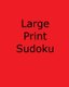 Large Print Sudoku, Volume 5 - Fun, Easy to Read Sudoku Puzzles (Large print, Paperback, Large type / large print edition):...