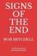 Signs of the End - Amazing Proof that we are in the last days (Paperback): Bob Mitchell