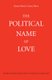 The Political Name of Love (Paperback): Renee-Marie Croose Parry
