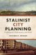 Stalinist City Planning - Professionals, Performance, and Power (Paperback): Heather DeHaan