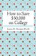 How to Save $50,000 on College (Paperback): Laura H. Gilbert Phd