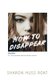 How to Disappear (Paperback): Sharon Huss Roat
