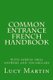 Common Entrance French Handbook - with sample oral answers and vocabulary (Paperback): Lucy Martin