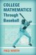 College Mathematics Through Baseball (Paperback): Fred Worth