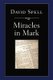 Miracles in Mark (Hardcover): David Spell