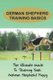German Shepherd Training Secrets - Rules And Basic Techniques For German Shepherd Training: How To Clicker Train A German...