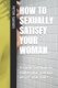 How to Sexually Satisfy Your Woman - A guide on how to make your woman desire you more. (Paperback): Peter Suenos