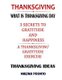 Thanksgiving - What Is Thanksgiving Day: 3 Secrets To Gratitude And Happiness: A Thanksgiving Gratitude Exercise: Thanksgiving...