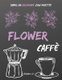 Flower Caffe - Libro da Colorare Antistress per gli Amanti del Caffe con Ricette da Tutto il Mondo (Italian, Paperback):...