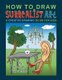 How To Draw Surrealist Art - A Creative Drawing Guide For Kids (Paperback): Samuel Anson, Anna Nadler