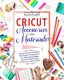 Cricut Accessories and Materials - All Cricut Tools That You Will Ever Need To Spark Creativity, Perfect Your Objects And Use...