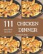 111 Amazing Chicken Dinner Recipes - A Must-have Chicken Dinner Cookbook for Everyone (Paperback): Sandra Neal