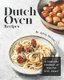 Dutch Oven Recipes - A Complete Cookbook of One-Pot Dish Ideas! (Paperback): Julia Chiles