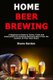 Home Beer Brewing - A Beginner's Guide to Terms, Tools and Instructions for Brewing Delicious Beer From the Comfort of...