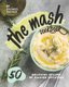 The Mash Cookbook - 50 Delicious Recipes of Mashed Potatoes (Paperback): Rachael Rayner