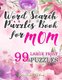 Word Search Puzzles Book for Mom - 99 Large-Print Puzzles: Funny brain exercise Mother s Day Gifts for Mommy Grandma Adults...