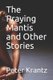The Praying Mantis and Other Stories (Paperback): Peter Krantz