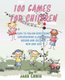 100 Games for Children - Easy to Follow Directions Entertaining Illustrated Indoor and Outdoor New and Old (Paperback): Jake...