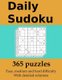 Daily Sudoku - 365 puzzles with detailed solutions: In easy, medium and hard difficulty (Paperback): Sean O'Mara