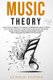 Music Theory - A Practical Approach To Quickly Understand Music Theory in a Step-By-Step Way. Learn How to Read And Compose...