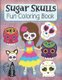 Sugar Skulls Fun Coloring Book - Large Image Cute Sugar Skulls Coloring Activity Book For Kids Ages 4-8 - Fun Skull Candy...