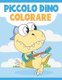 Piccolo Dino Colorare - Libro da Colorare per Bambini 3-9 Anni - Colorare i Dinosauri Carini e Divertenti (Italian, Paperback):...