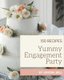 150 Yummy Engagement Party Recipes - A Yummy Engagement Party Cookbook to Fall In Love With (Paperback): Lenora Bell