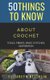 50 Things to Know About Crochet - Tools, Fibers, Basic Stitches, Inspiration (Paperback): Elizabeth Reichlin