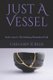 Just A Vessel - God's Love In The Ordinary Moments of Life (Paperback): Gregory R Reid