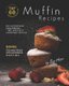 Top 60 Quick and Super Easy Muffin Recipes - No Expensive Equipment - No Specific Cooking Skills - Bonus: Tips and Tricks for...