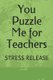 You Puzzle Me for Teachers - Stress Release (Paperback): J Flores Pouerie