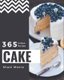 365 Unique Cake Recipes - A Cake Cookbook for All Generation (Paperback): Shani Moore