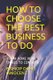 How to Choose the Best Business to Do - -From Home Now: Things to Consider (Paperback): Bishiop Ochei Innocent