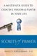 Secrets of Prayer - A Multifaith Guide to Creating Personal Prayer in Your Life (Hardcover): Nancy Corcoran
